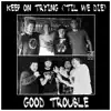 Good Trouble - Keep on Trying ('Til We Die) - Single